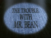 The Trouble with Mr Bean